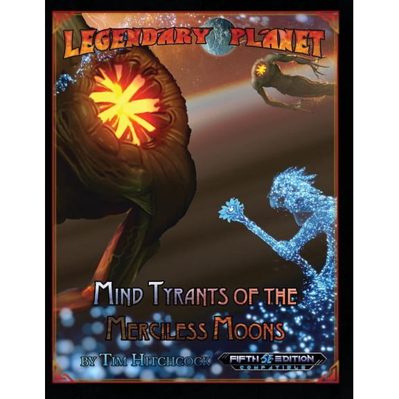 Legendary Planet: Mind Tyrants of the Merciless Moons (5E) (Paperback) by Professor Tim Hitchcock, Chris A Jackson, Mike D Welham