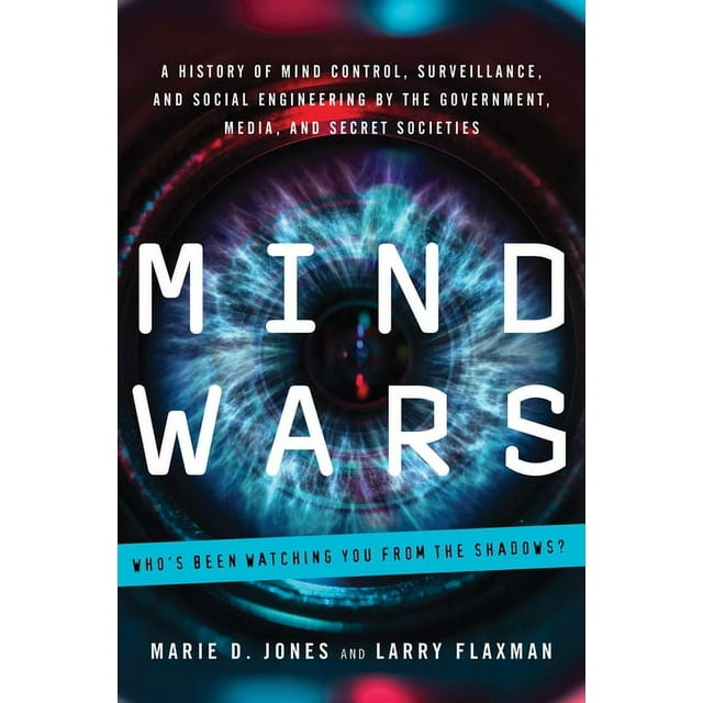 Mind Wars: A History of Mind Control, Surveillance, and Social Engineering by the Government, Media, and Secret Societie, (Paperback)