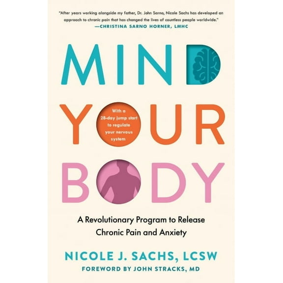 Mind Your Body: A Revolutionary Program to Release Chronic Pain and Anxiety, (Hardcover)