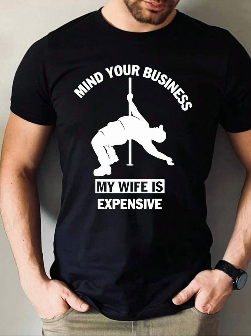 Mind Your Business My Wife Is Expensive Shirt, Funny Husband Shirt