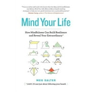 Mind Your Life: How Mindfulness Can Build Resilience and Reveal Your Extraordinary (Paperback)