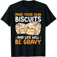 thumbnail image 1 of Mind Your Own Biscuits Life Will Be Gravy Biscuits & Gravy T-Shirt, 1 of 4