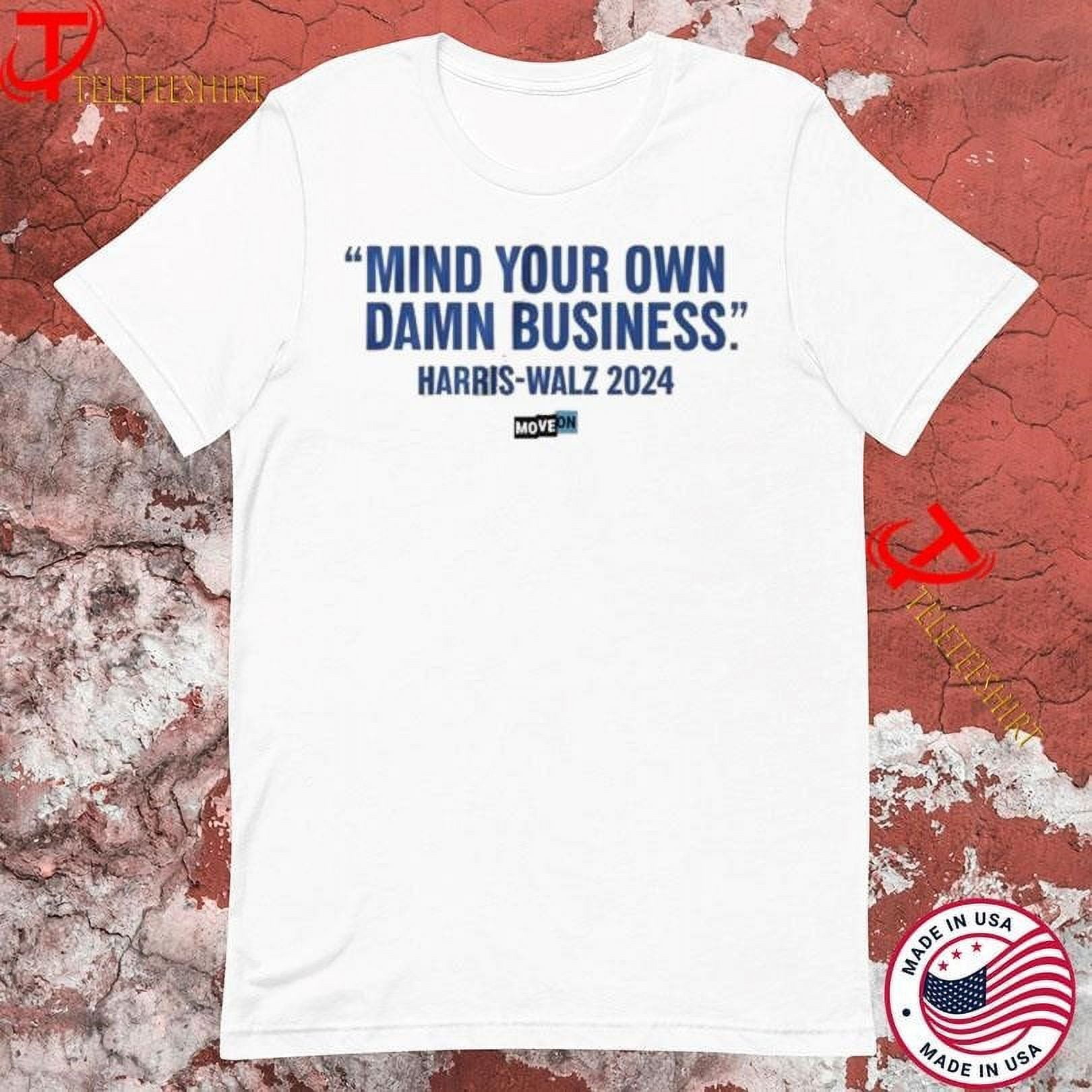 Mind Your Own Damn Business Harris Walz 2024 Moveon Tshirts