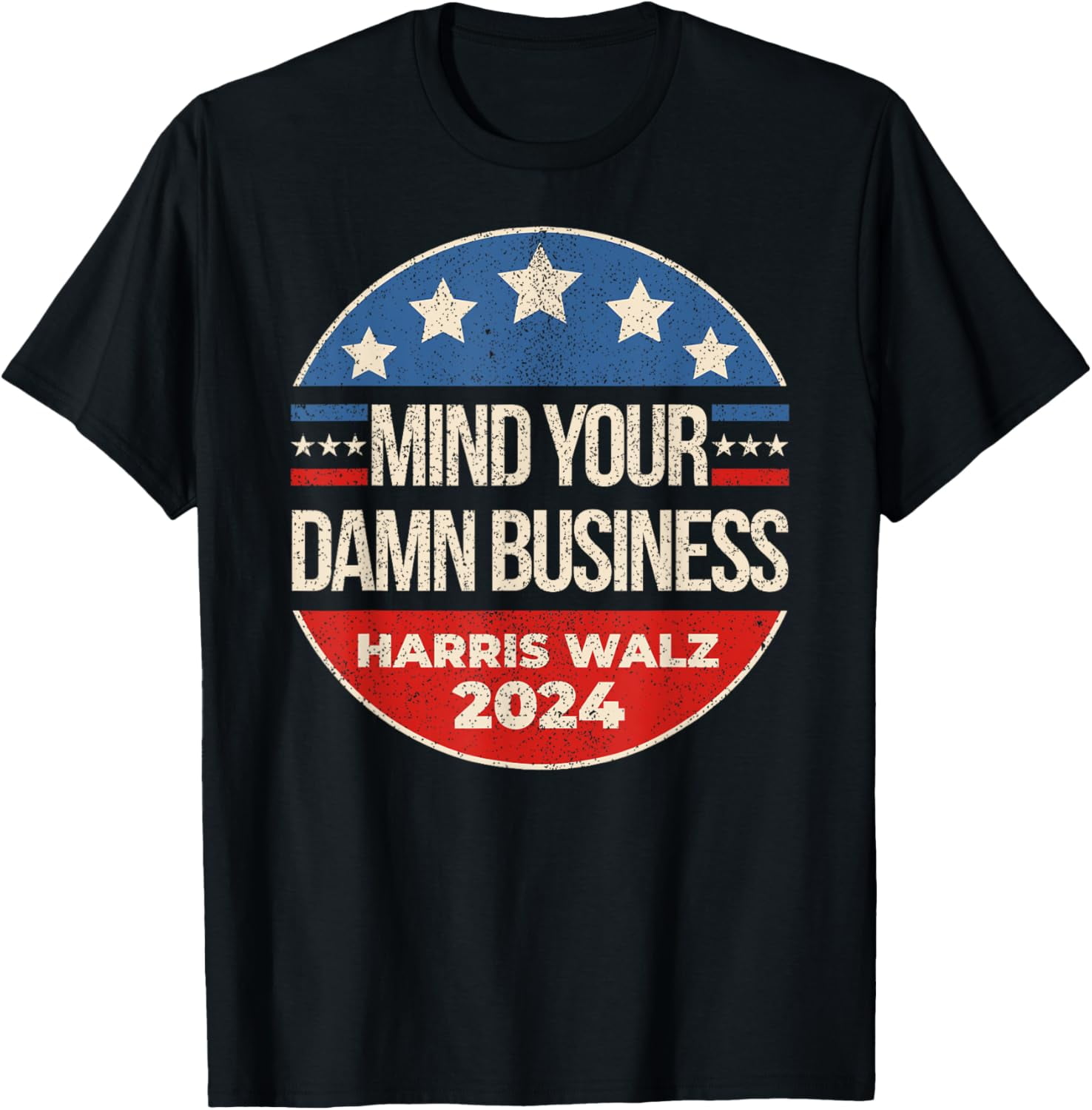 Mind Your Own Damn Business Harris Walz 2024 for President TShirt