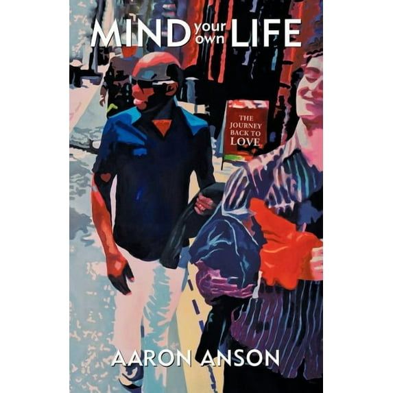 Mind Your Own Life: The Journey Back to Love, (Paperback)
