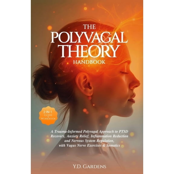 Mind & Body Trauma Recovery The Polyvagal Theory Handbook: A Trauma-Informed Polyvagal Approach to PTSD Recovery, Anxiety Relief, Inflammation Reduc, (Paperback)