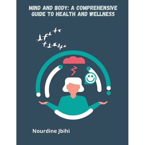 Mind and Body: A Comprehensive Guide to Health and Wellness, (Paperback)