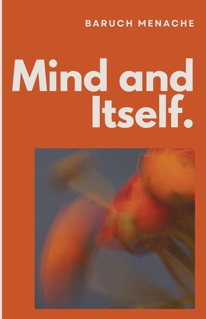 Mind and Itself: Architecture of Mind and The Hidden Mechanisms of Human Perception, (Paperback)