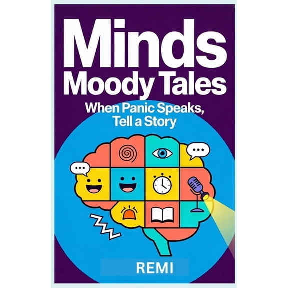 Mind's Moody Tales: When Panic Speaks, Tell a Story, (Paperback)
