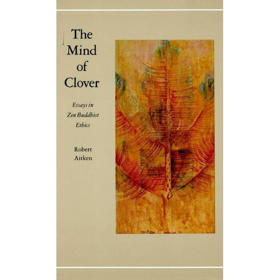 The Mind of Clover : Essays in Zen Buddhist Ethics (Paperback)