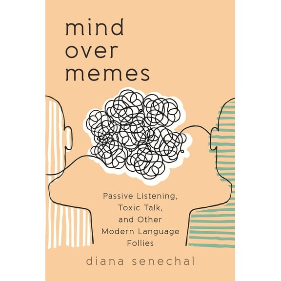 Mind Over Memes: Passive Listening, Toxic Talk, and Other Modern Language Follies, (Hardcover)