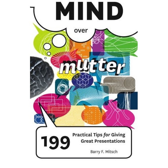 Pre-Owned Mind over Mutter: 199 Practical Tips for Giving Great Presentations Paperback