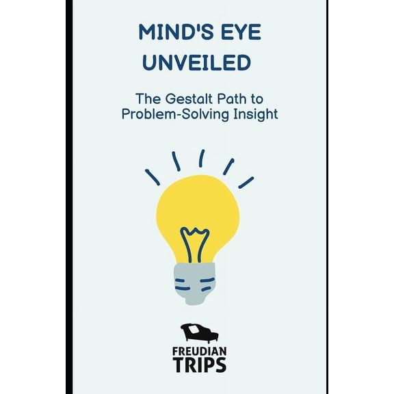 Mind's Eye Unveiled: The Gestalt Path to Problem-Solving Insight, (Paperback)
