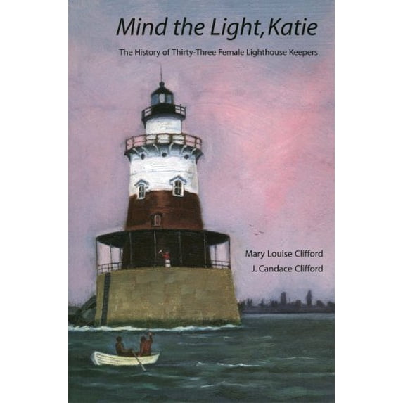 Pre-Owned Mind the Light, Katie: The History of Thirty-Three Female Lighthouse Keepers (Paperback) 0963641271 9780963641274