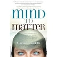 thumbnail image 1 of Mind to Matter : The Astonishing Science of How Your Brain Creates Material Reality (Hardcover), 1 of 1