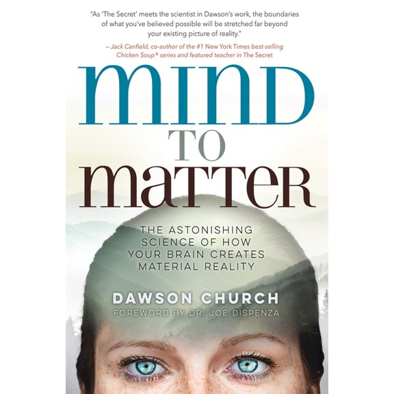 Mind to Matter: The Astonishing Science of How Your Brain Creates Material Reality, (Paperback)
