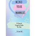 thumbnail image 1 of Mind your manners: A General Etiquette Guide For Kids, (Paperback), 1 of 1