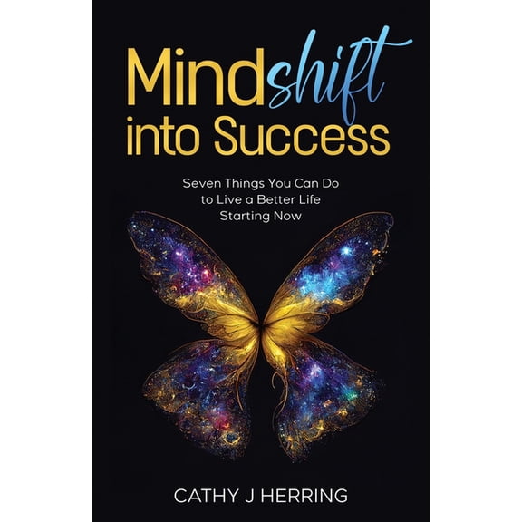 MindSHIFT into Success: Seven Things You Can Do to Live a Better Life Starting Now, (Paperback)