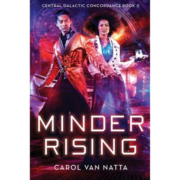 Minder Rising: Central Galactic Concordance Book 2 (Paperback) by Carol Van Natta