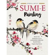 Mindful Artist Sumi-E Painting Master the Meditative Art of Japanese Brush Painting, Book 1, Paperback