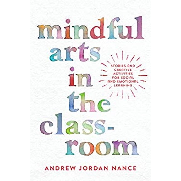 Pre-Owned Mindful Arts in the Classroom: Stories and Creative Activities for Social and Emotional Learning (Paperback) 1946764132 9781946764133