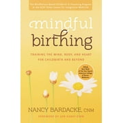 Mindful Birthing: Training the Mind, Body, and Heart for Childbirth and Beyond (Paperback)