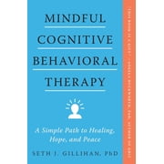 Mindful Cognitive Behavioral Therapy A Simple Path to Healing, Hope, and Peace, Paperback