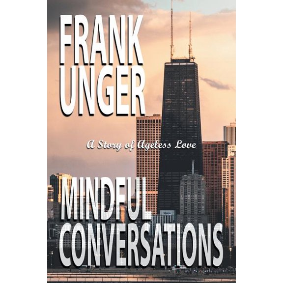Mindful Conversations: A Story of Ageless Love (Paperback) by Frank Unger