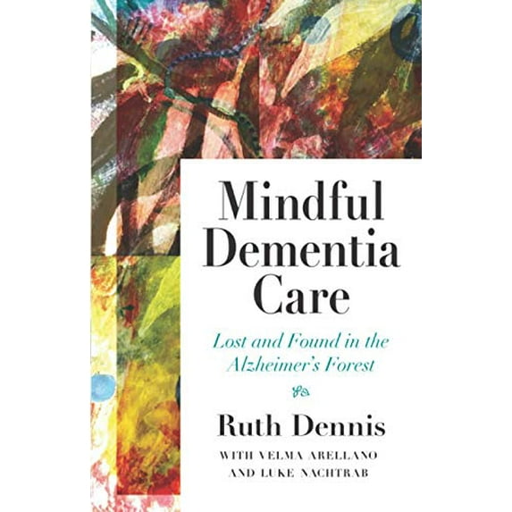 Pre-Owned Mindful Dementia Care: Lost and Found in ALzheimer's Forest (Paperback) 1948749149 9781948749145