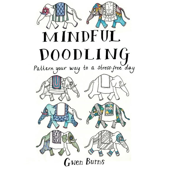 Mindful Doodling : Pattern Your Way to a Stress-Free Day