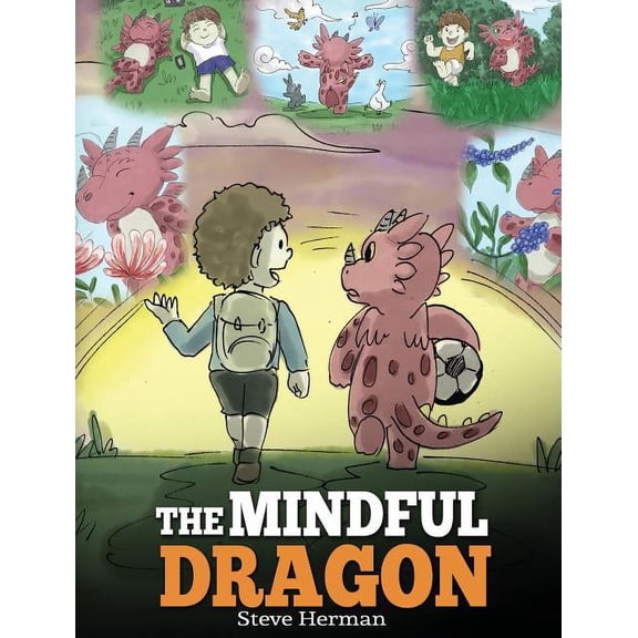 The Mindful Dragon: A Dragon Book about Mindfulness. Teach Your Dragon to Be Mindful. a Cute Children Story to Teach Kids about Mindfulnes (Hardcover)