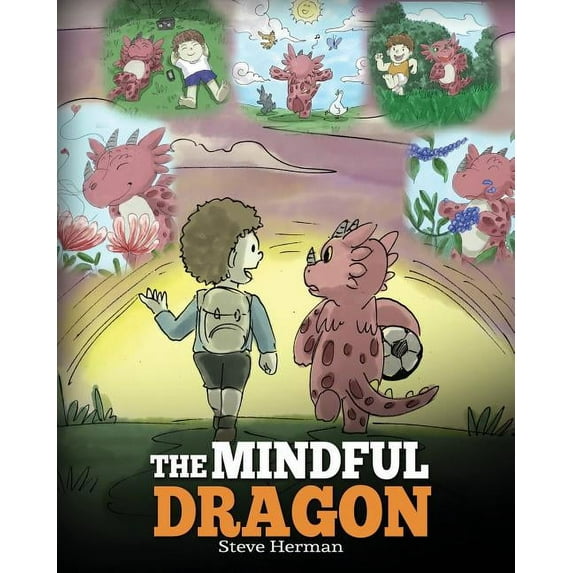 The Mindful Dragon: A Dragon Book about Mindfulness. Teach Your Dragon to Be Mindful. a Cute Children Story to Teach Kids about Mindfulnes (Paperback)