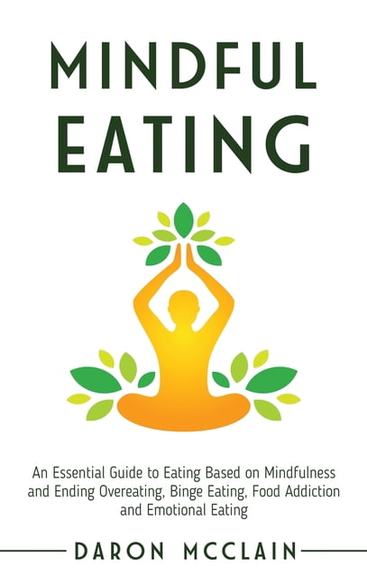 Mindful Eating: An Essential Guide to Eating Based on Mindfulness and ...
