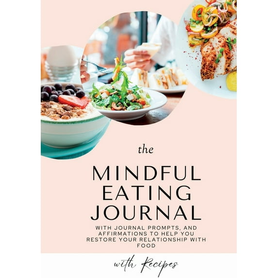 Mindful Eating Journal for Busy Women with Healthy and Delicious Recipes: This guided journal is here to help you restor, (Paperback)