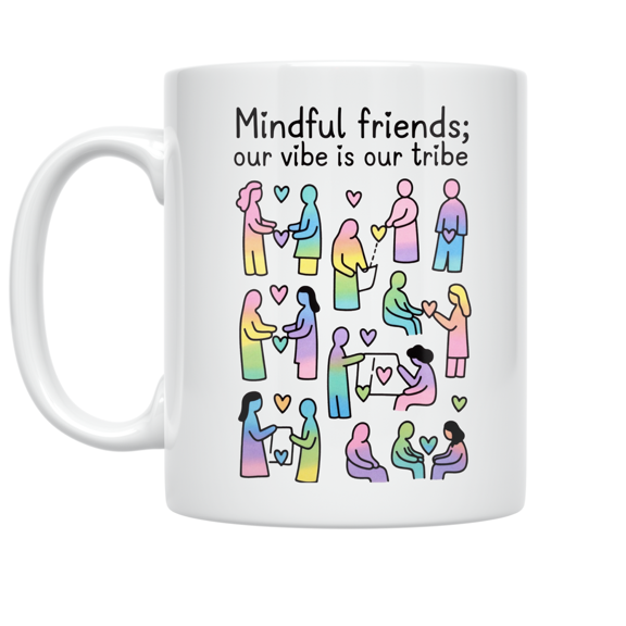 Mindful Friends Our Vibe is Our Tribe - Friendship Enthusiast - 11 oz Ceramic Coffee Mug