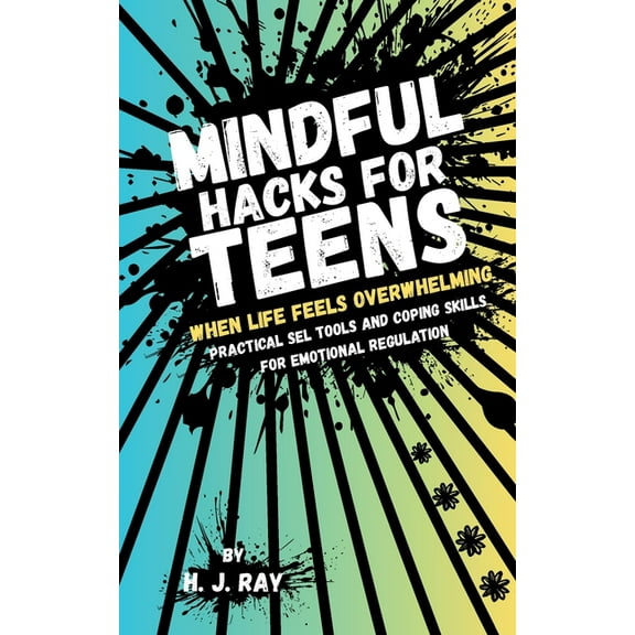 Mindful Hacks for Teens: Practical SEL Tools and Coping Skills for Emotional Regulation, (Paperback)