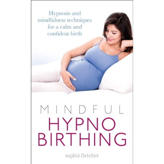 Pre-Owned Mindful Hypnobirthing: Hypnosis and Mindfulness Techniques for a Calm and Confident Birth (Paperback) 0091954592 9780091954598