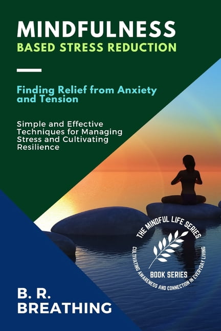 The Mindful Life Series: Cultivating Awa Mindfulness-Based Stress ...