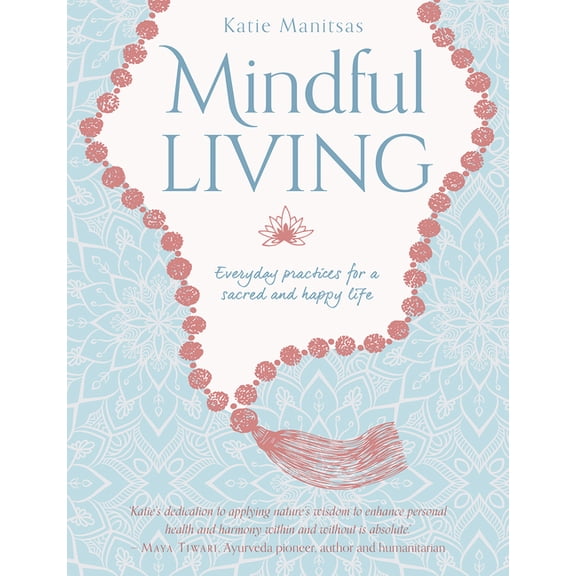 Mindful Living: Everyday Teachings and Spiritual Practices for a Sacred and Happy Life, (Paperback)