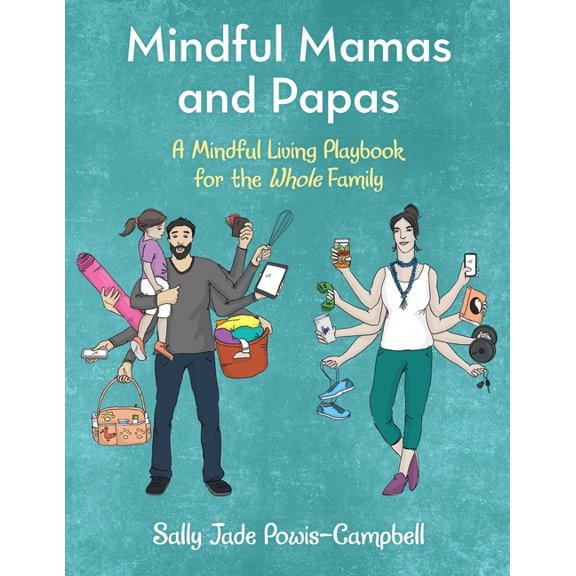 Mindful Mamas and Papas: A Mindful Living Playbook for the Whole Family, (Paperback)