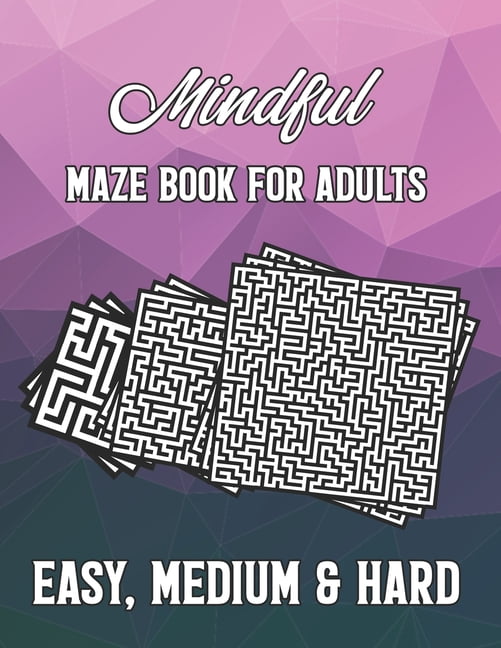 Mindful. -Maze For Adults Easy, Medium & Hard: Tons of Challenge for your Brain!. -Large Print (Paperback)