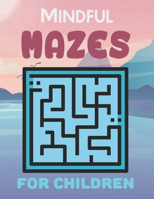Mindful Mazes For Children: Challenging And Fun Maze Book Children Kids Show Your Skills By Solving Mazes. (Paperback)