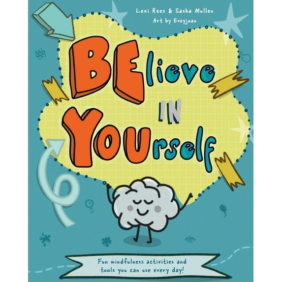 Mindful Mentors Believe in Yourself (Be You): Mindfulness activities and tools you can use every day, Book 1, (Paperback)