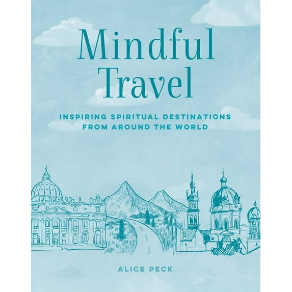 Mindful Mindful Travel: Inspiring Spiritual Destinations from Around the World, (Hardcover)
