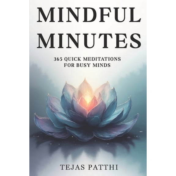 Mindful Minutes: 365 Quick Meditations for Busy Minds: Short daily mindfulness moments to reduce anxiety, relieve stress, (Paperback)