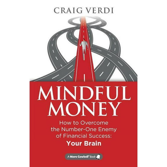 Mindful Money: How to Overcome the Number-One Enemy of Financial Success: Your Brain, (Paperback)