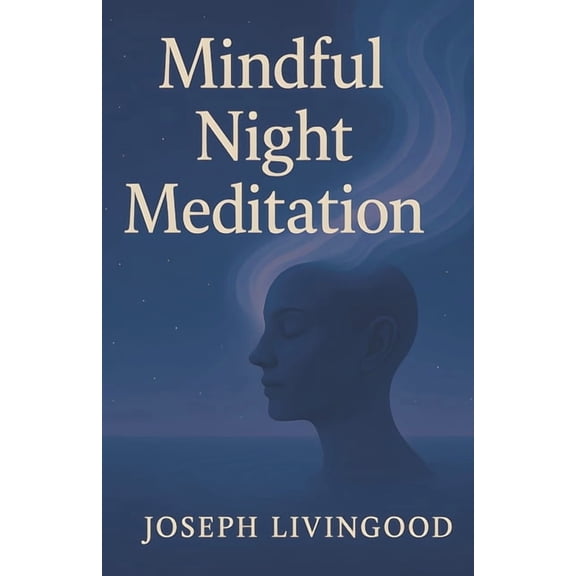 Mindful Night Meditation: The art of bed time meditation and mindful living, (Paperback)