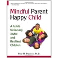 thumbnail image 1 of Pre-Owned Mindful Parent, Happy Child: A Guide to Raising Joyful and Resilient Children (Paperback) 0615358780 9780615358789, 1 of 1
