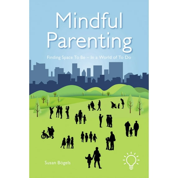 Mindful Parenting: Finding Space to Be - In a World of to Do, (Paperback)
