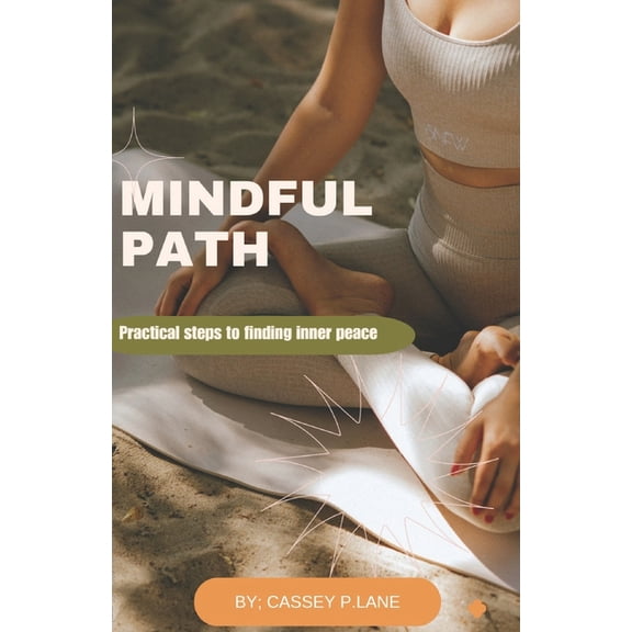 Mindful Path: Practical steps to finding inner peace, (Paperback)